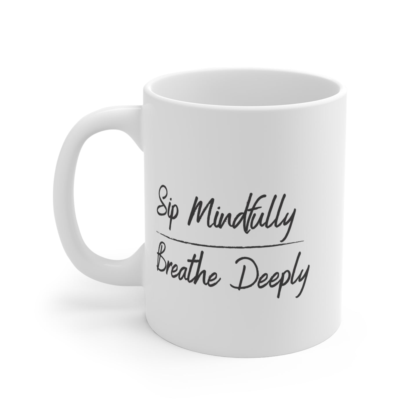 Sip Mindfully Breathe Deeply -- Mug 11oz