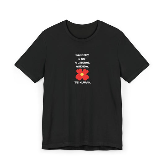 Empathy Is Human T-Shirt — "Empathy Is Not a Liberal Agenda" Graphic Tee