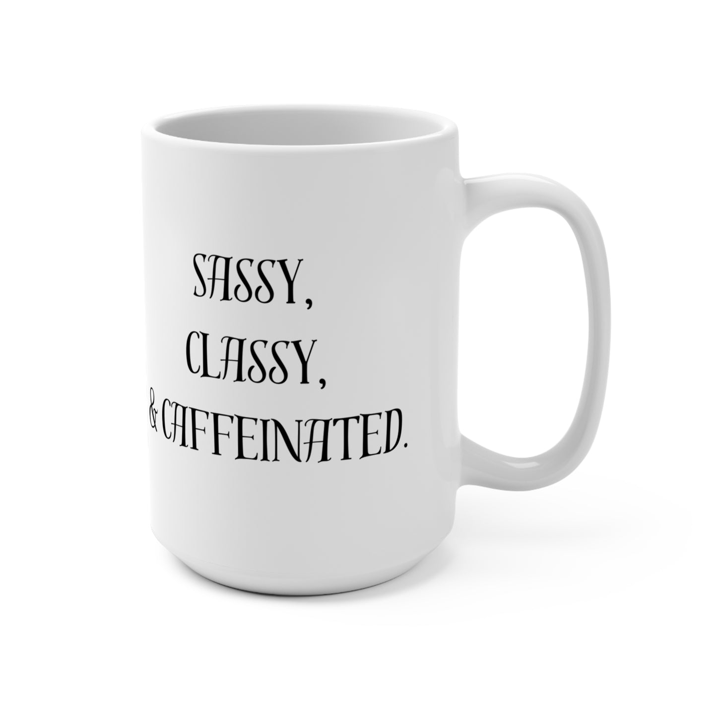 Sassy Classy Caffeinated Mug - 15oz Coffee Cup for Every Occasion