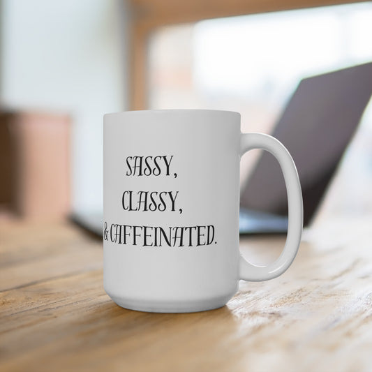 Sassy Classy Caffeinated Mug - 15oz Coffee Cup for Every Occasion