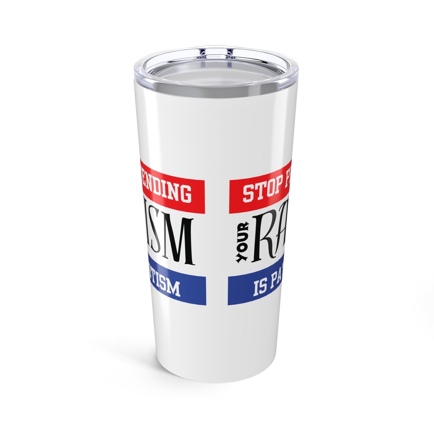 Tumbler 20oz Stop Pretending Your Racism is Patriotism