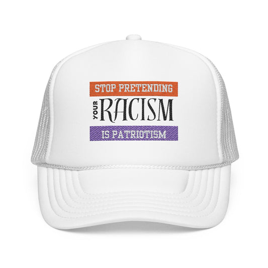 Embroidered Trucker Hat - Stop Pretending Your Racism is Patriotism