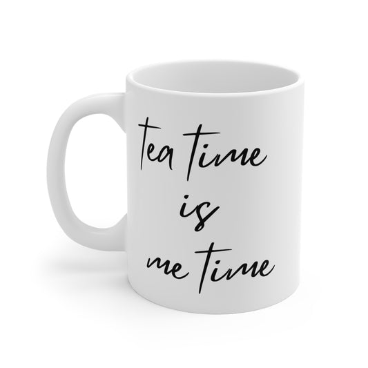 Tea Time is Me Time -- Mug 11oz