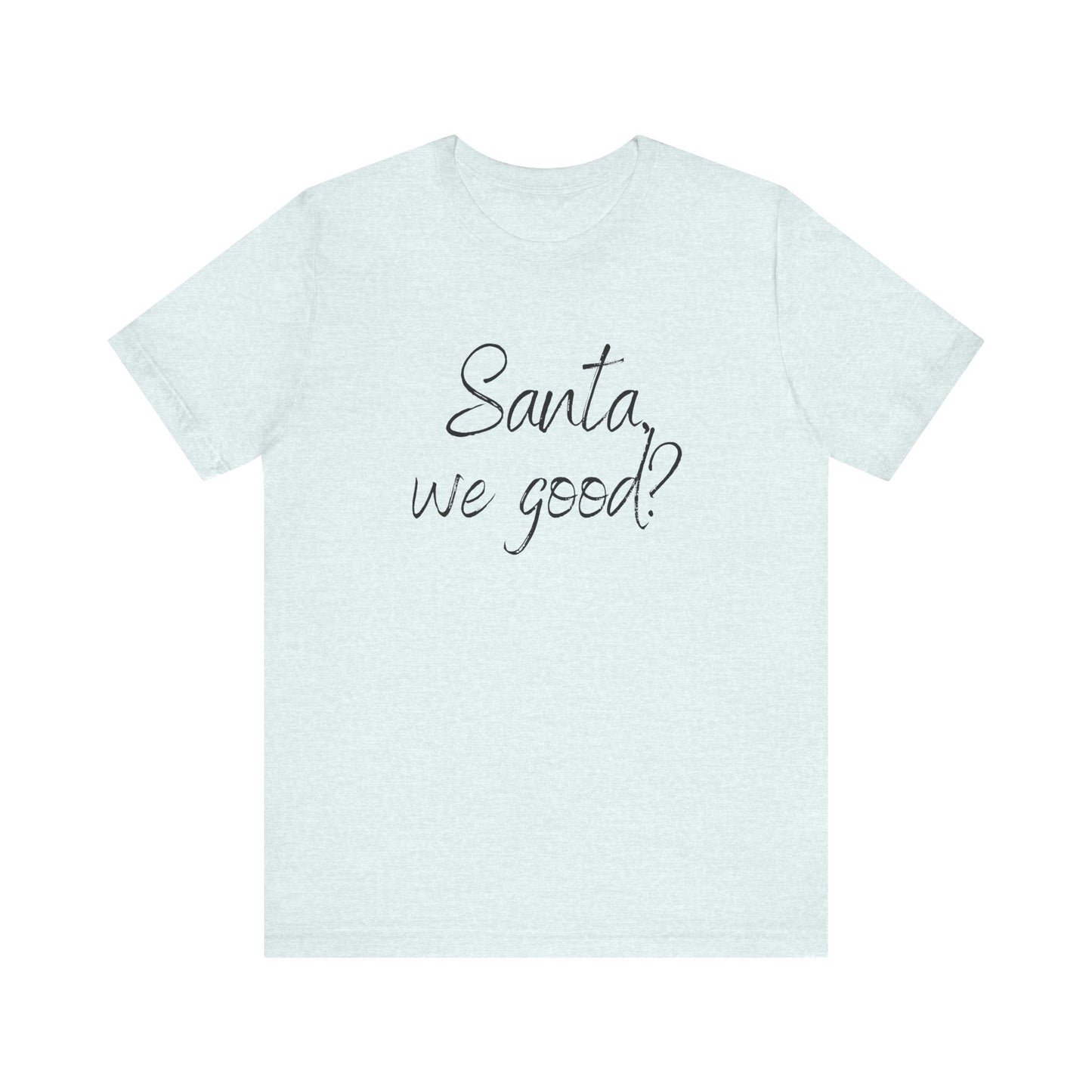 Santa, we good? Christmas Jersey Short Sleeve Tee