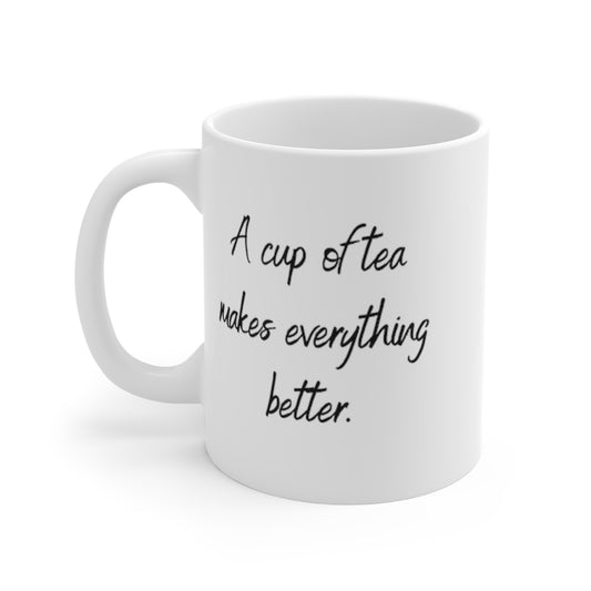 Tea Makes Everything Better -- Mug 11oz