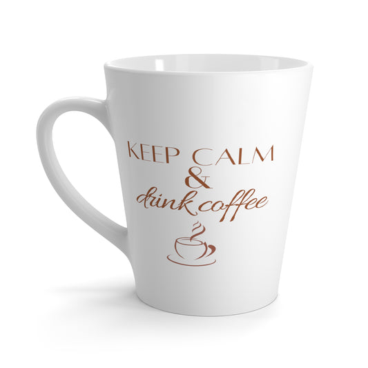 Keep Calm and Drink Coffee -- Latte Mug