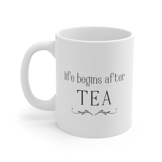 Life Happens After Tea -- Mug 11oz