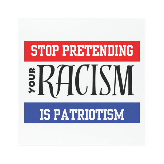 Car Magnet - Stop Pretending Your Racism is Patriotism