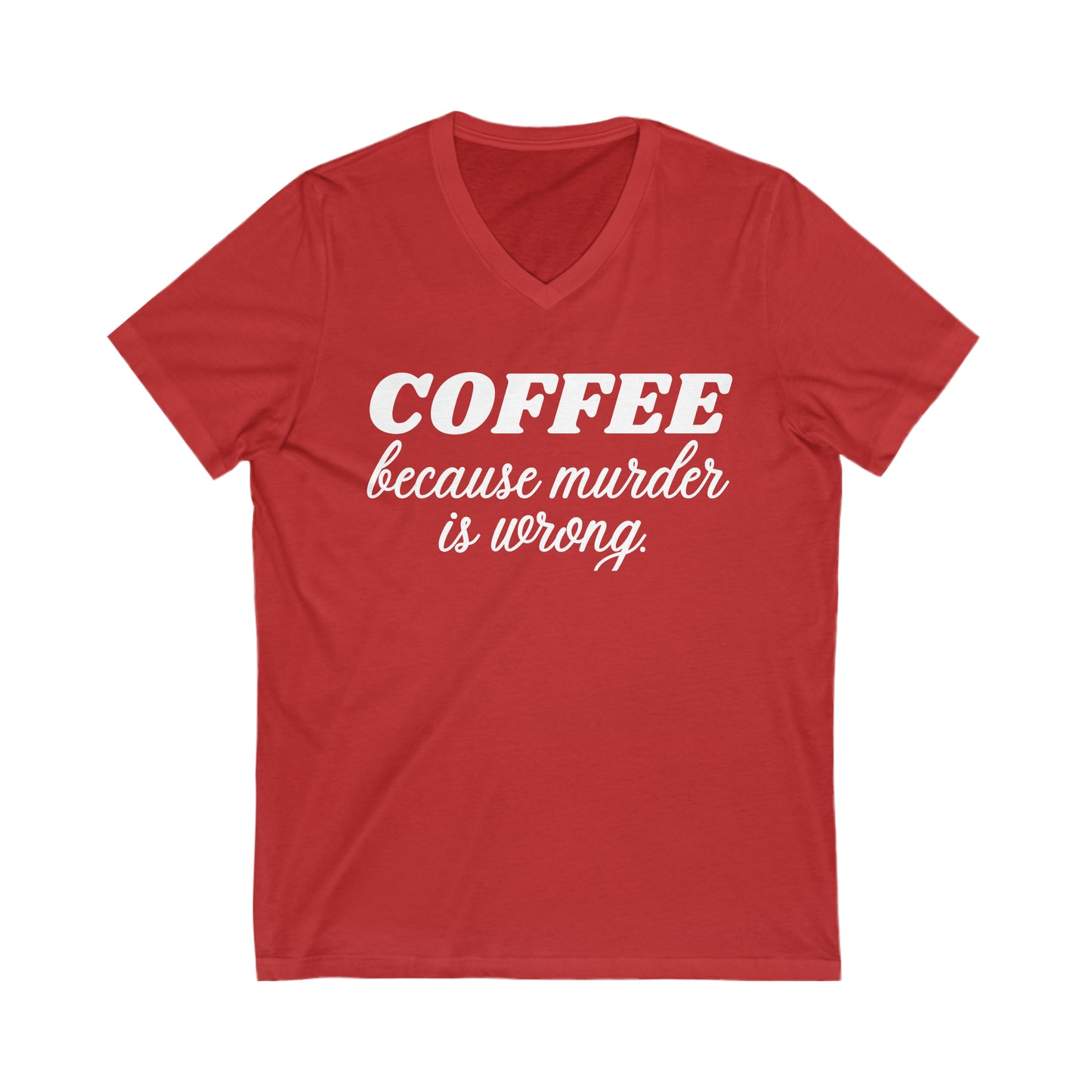 Coffee Because Murder is Wrong Jersey Short Sleeve V-Neck Tee