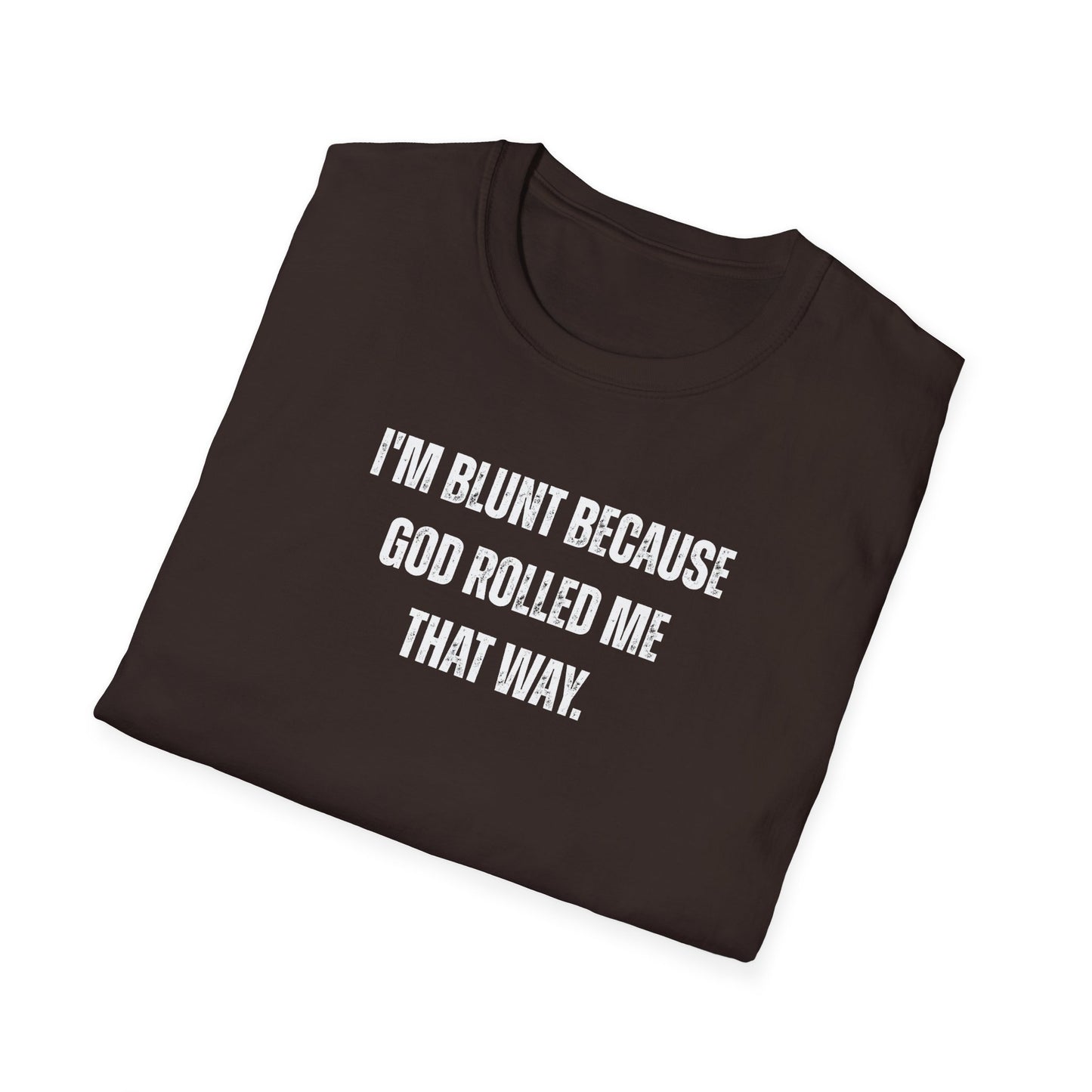 I'm Blunt Because... - Unisex Softstyle T-Shirt