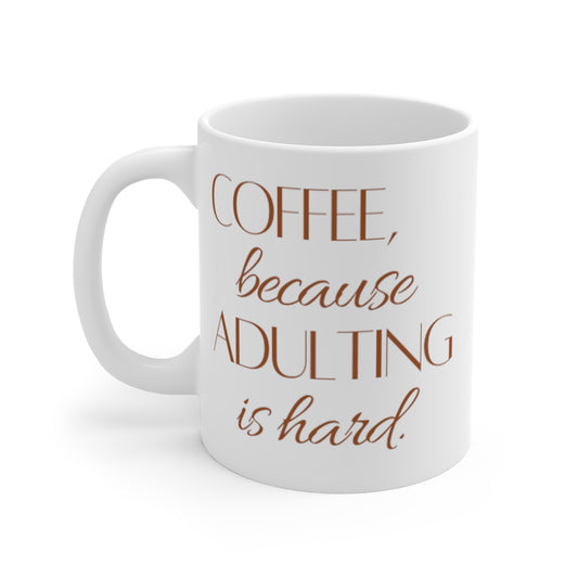 Because Adulting is Hard -- Mug 11oz