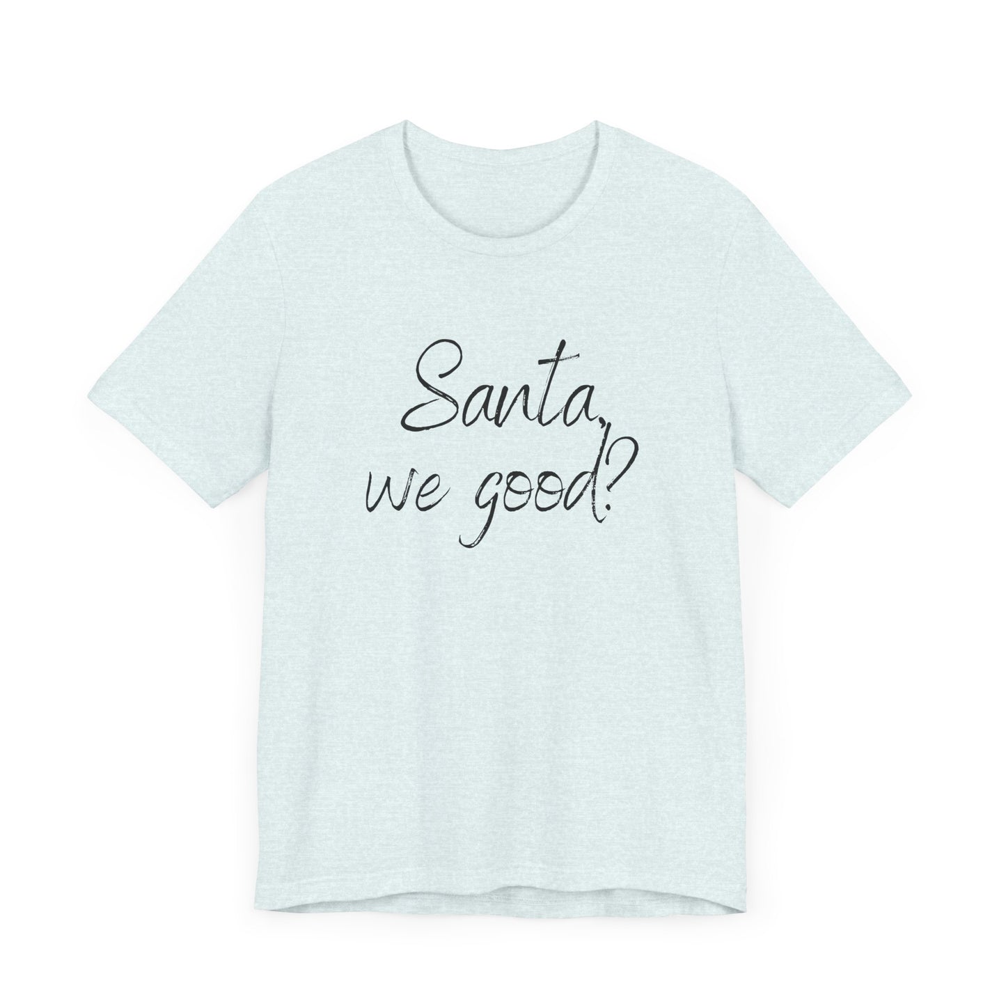 Santa, we good? Christmas Jersey Short Sleeve Tee