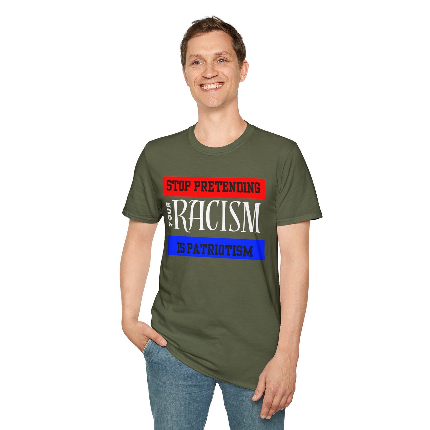 Unisex T-Shirt - Stop Pretending Your Racism is Patriotism