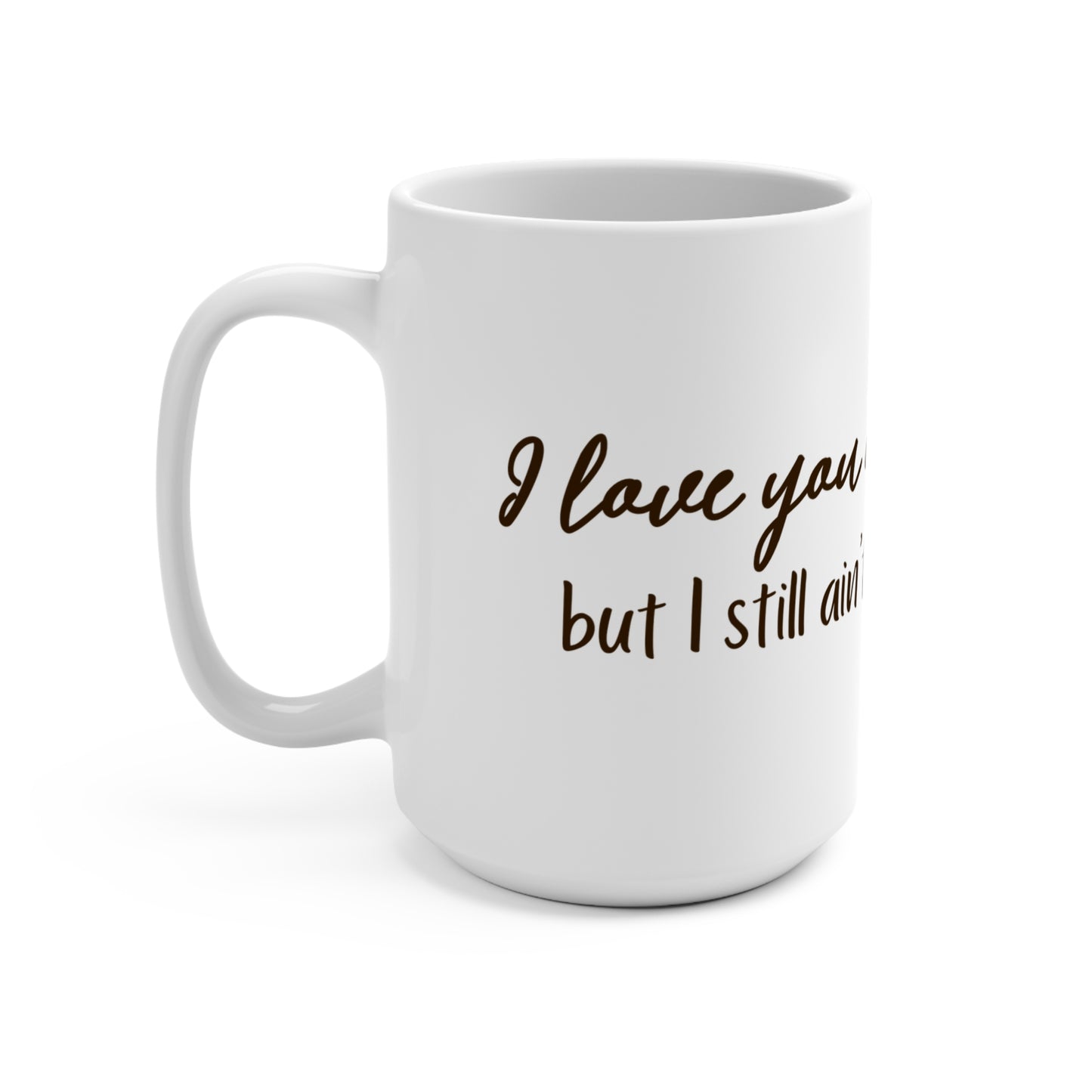 I Love You a Latte... But I Still Ain't Sharing" - 15oz